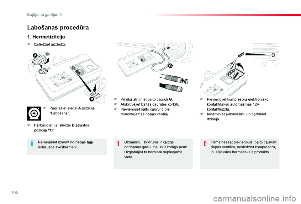 TOYOTA PROACE 2020 Lietošanas Instrukcija (in Latvian) 292
Proace_lv_Chap08_En-cas-de-panne_ed01-2019
Labošanas procedūra
1. Hermetizācija
F Pilnībā atritiniet balto cauruli G.F Atskrūvējiet baltās caurules korķīti.F Pievienojiet balto caurulīt TOYOTA PROACE 2020 Lietošanas Instrukcija (in Latvian) 292
Proace_lv_Chap08_En-cas-de-panne_ed01-2019
Labošanas procedūra
1. Hermetizācija
F Pilnībā atritiniet balto cauruli G.F Atskrūvējiet baltās caurules korķīti.F Pievienojiet balto caurulīt