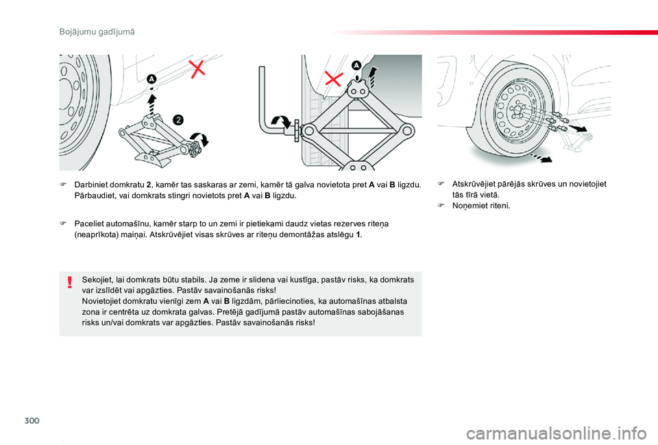TOYOTA PROACE 2020 Lietošanas Instrukcija (in Latvian) 300
Proace_lv_Chap08_En-cas-de-panne_ed01-2019
Sekojiet, lai domkrats būtu stabils. Ja zeme ir slidena vai kustīga, pastāv risks, ka domkrats var izslīdēt vai apgāzties. Pastāv savainošanās r TOYOTA PROACE 2020 Lietošanas Instrukcija (in Latvian) 300
Proace_lv_Chap08_En-cas-de-panne_ed01-2019
Sekojiet, lai domkrats būtu stabils. Ja zeme ir slidena vai kustīga, pastāv risks, ka domkrats var izslīdēt vai apgāzties. Pastāv savainošanās r