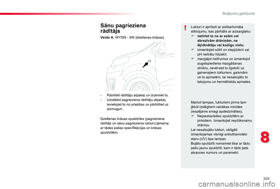TOYOTA PROACE 2020 Lietošanas Instrukcija (in Latvian) 305
Proace_lv_Chap08_En-cas-de-panne_ed01-2019
Sānu pagrieziena
rādītājs
Veids A, W Y5W - 5W (dzeltenas krāsas).
Lukturi ir aprīkoti ar polikarbonāta stiklojumu, kas pārklāts ar aizsarglaku TOYOTA PROACE 2020 Lietošanas Instrukcija (in Latvian) 305
Proace_lv_Chap08_En-cas-de-panne_ed01-2019
Sānu pagrieziena
rādītājs
Veids A, W Y5W - 5W (dzeltenas krāsas).
Lukturi ir aprīkoti ar polikarbonāta stiklojumu, kas pārklāts ar aizsarglaku