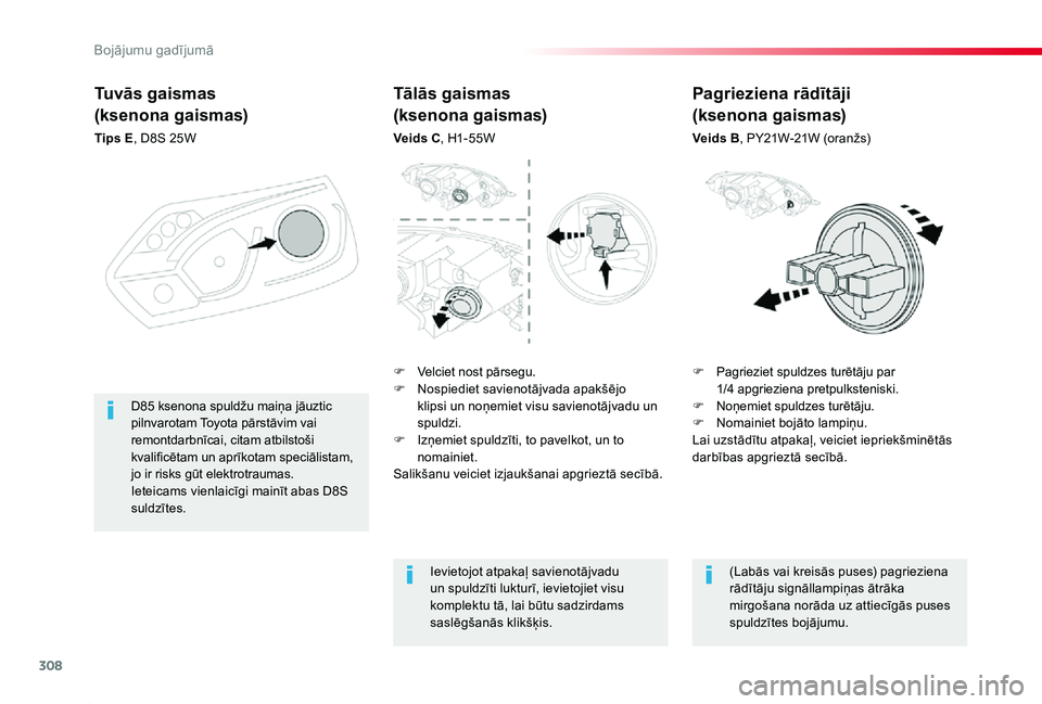 TOYOTA PROACE 2020 Lietošanas Instrukcija (in Latvian) 308
Proace_lv_Chap08_En-cas-de-panne_ed01-2019
Tuvās gaismas
(ksenona gaismas)
Tips E, D8S 25W
F Pagrieziet spuldzes turētāju par 1/4 apgrieziena pretpulksteniski.F Noņemiet spuldzes turētāju.F TOYOTA PROACE 2020 Lietošanas Instrukcija (in Latvian) 308
Proace_lv_Chap08_En-cas-de-panne_ed01-2019
Tuvās gaismas
(ksenona gaismas)
Tips E, D8S 25W
F Pagrieziet spuldzes turētāju par 1/4 apgrieziena pretpulksteniski.F Noņemiet spuldzes turētāju.F