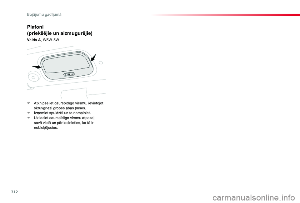 TOYOTA PROACE 2020 Lietošanas Instrukcija (in Latvian) 312
Proace_lv_Chap08_En-cas-de-panne_ed01-2019
Plafoni
(priekšējie un aizmugurējie)
Veids A, W5W-5W
F Atknipsējiet caurspīdīgo virsmu, ievietojot skrūvgriezi gropēs abās pusēs.F Izņemiet sp TOYOTA PROACE 2020 Lietošanas Instrukcija (in Latvian) 312
Proace_lv_Chap08_En-cas-de-panne_ed01-2019
Plafoni
(priekšējie un aizmugurējie)
Veids A, W5W-5W
F Atknipsējiet caurspīdīgo virsmu, ievietojot skrūvgriezi gropēs abās pusēs.F Izņemiet sp