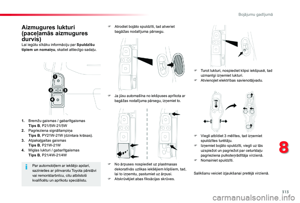 TOYOTA PROACE 2020 Lietošanas Instrukcija (in Latvian) 313
Proace_lv_Chap08_En-cas-de-panne_ed01-2019
Aizmugures lukturi
(paceļamās aizmugures
durvis)Lai iegūtu sīkāku informāciju par Spuldzīšu tipiem un nomaiņu, skatiet attiecīgo sadaļu.
F T TOYOTA PROACE 2020 Lietošanas Instrukcija (in Latvian) 313
Proace_lv_Chap08_En-cas-de-panne_ed01-2019
Aizmugures lukturi
(paceļamās aizmugures
durvis)Lai iegūtu sīkāku informāciju par Spuldzīšu tipiem un nomaiņu, skatiet attiecīgo sadaļu.
F T