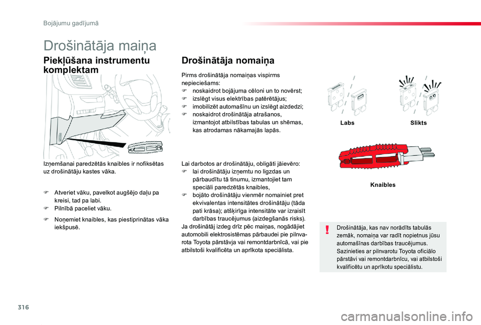 TOYOTA PROACE 2020 Lietošanas Instrukcija (in Latvian) 316
Proace_lv_Chap08_En-cas-de-panne_ed01-2019
F Atveriet vāku, pavelkot augšējo daļu pa kreisi, tad pa labi.F Pilnībā paceliet vāku.
LabsSlikts
Knaibles
Piekļūšana instrumentu
komplektam
F TOYOTA PROACE 2020 Lietošanas Instrukcija (in Latvian) 316
Proace_lv_Chap08_En-cas-de-panne_ed01-2019
F Atveriet vāku, pavelkot augšējo daļu pa kreisi, tad pa labi.F Pilnībā paceliet vāku.
LabsSlikts
Knaibles
Piekļūšana instrumentu
komplektam
F