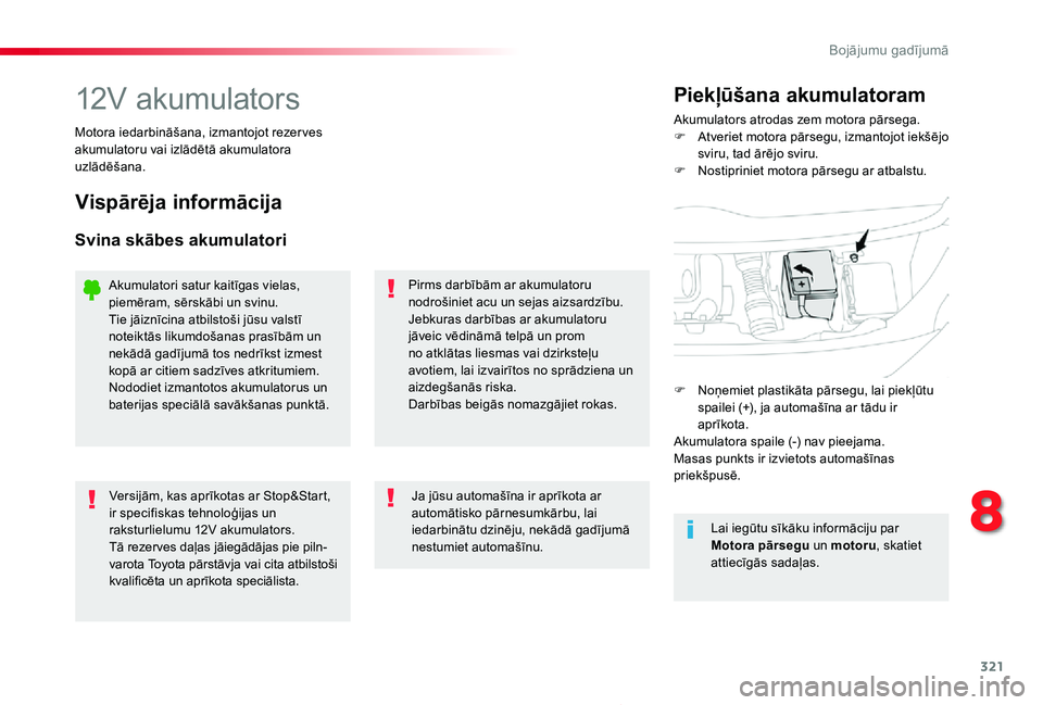 TOYOTA PROACE 2020 Lietošanas Instrukcija (in Latvian) 321
Proace_lv_Chap08_En-cas-de-panne_ed01-2019
12V akumulatorsAkumulators atrodas zem motora pārsega.F Atveriet motora pārsegu, izmantojot iekšējo sviru, tad ārējo sviru.F Nostipriniet motora p TOYOTA PROACE 2020 Lietošanas Instrukcija (in Latvian) 321
Proace_lv_Chap08_En-cas-de-panne_ed01-2019
12V akumulatorsAkumulators atrodas zem motora pārsega.F Atveriet motora pārsegu, izmantojot iekšējo sviru, tad ārējo sviru.F Nostipriniet motora p