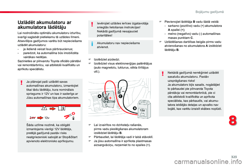TOYOTA PROACE 2020 Lietošanas Instrukcija (in Latvian) 323
Proace_lv_Chap08_En-cas-de-panne_ed01-2019
Lai nodrošinātu optimālu akumulatoru izturību, svarīgi saglabāt pietiekamu tā uzlādes līmeni.Atsevišķos gadījumos varētu būt nepieciešams TOYOTA PROACE 2020 Lietošanas Instrukcija (in Latvian) 323
Proace_lv_Chap08_En-cas-de-panne_ed01-2019
Lai nodrošinātu optimālu akumulatoru izturību, svarīgi saglabāt pietiekamu tā uzlādes līmeni.Atsevišķos gadījumos varētu būt nepieciešams