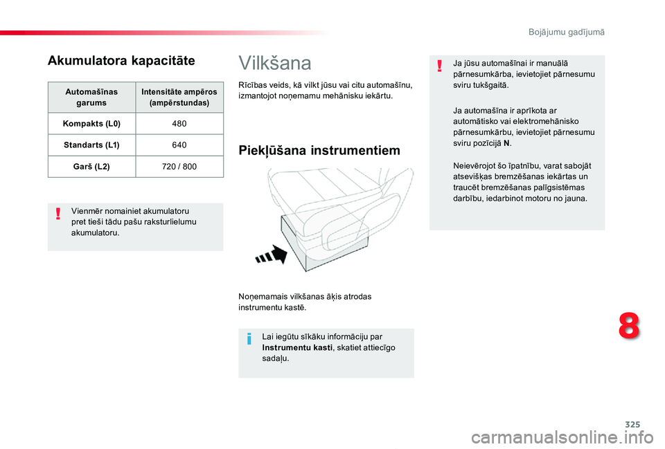 TOYOTA PROACE 2020 Lietošanas Instrukcija (in Latvian) 325
Proace_lv_Chap08_En-cas-de-panne_ed01-2019
Akumulatora kapacitāte
Automašīnas garumsIntensitāte ampēros (ampērstundas)
Kompakts (L0)480
Standar ts (L1)640
Garš (L2)720 / 800
Vienmēr nomain TOYOTA PROACE 2020 Lietošanas Instrukcija (in Latvian) 325
Proace_lv_Chap08_En-cas-de-panne_ed01-2019
Akumulatora kapacitāte
Automašīnas garumsIntensitāte ampēros (ampērstundas)
Kompakts (L0)480
Standar ts (L1)640
Garš (L2)720 / 800
Vienmēr nomain