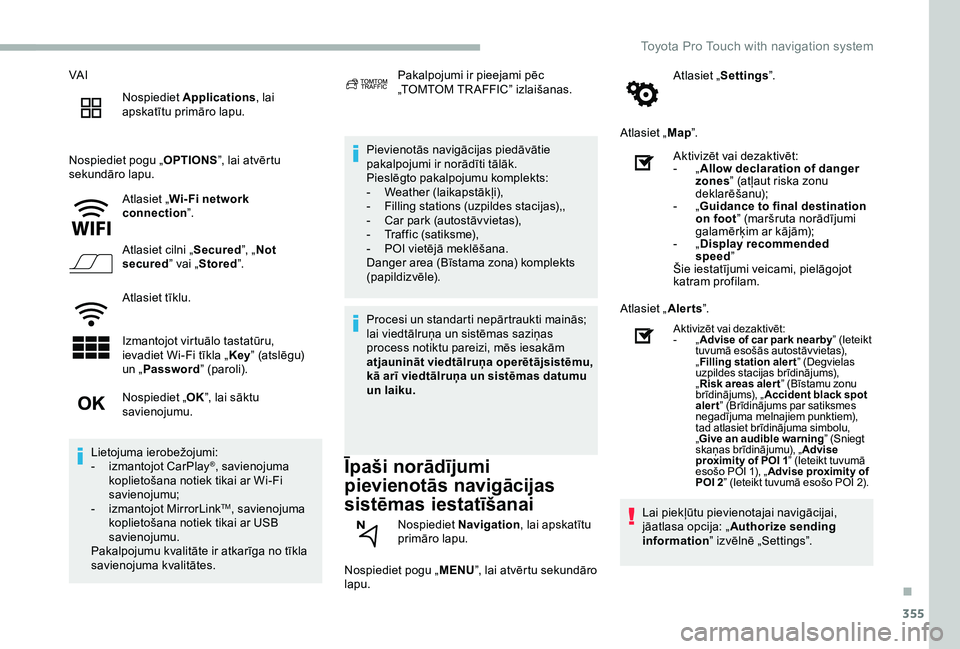 TOYOTA PROACE 2020 Lietošanas Instrukcija (in Latvian) 355
VA I
Nospiediet Applications, lai apskatītu primāro lapu.
Nospiediet pogu „OPTIONS”, lai atvērtu sekundāro lapu.
Atlasiet „Wi- Fi network connection”.
Atlasiet cilni „Secured”, „ TOYOTA PROACE 2020 Lietošanas Instrukcija (in Latvian) 355
VA I
Nospiediet Applications, lai apskatītu primāro lapu.
Nospiediet pogu „OPTIONS”, lai atvērtu sekundāro lapu.
Atlasiet „Wi- Fi network connection”.
Atlasiet cilni „Secured”, „
