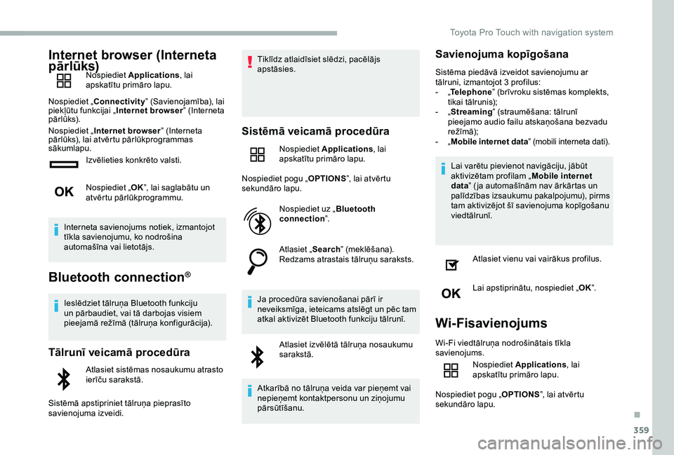 TOYOTA PROACE 2020 Lietošanas Instrukcija (in Latvian) 359
Internet browser (Interneta pārlūks)Nospiediet Applications, lai apskatītu primāro lapu.
Nospiediet „Connectivity” (Savienojamība), lai piekļūtu funkcijai „Internet browser” (Intern TOYOTA PROACE 2020 Lietošanas Instrukcija (in Latvian) 359
Internet browser (Interneta pārlūks)Nospiediet Applications, lai apskatītu primāro lapu.
Nospiediet „Connectivity” (Savienojamība), lai piekļūtu funkcijai „Internet browser” (Intern