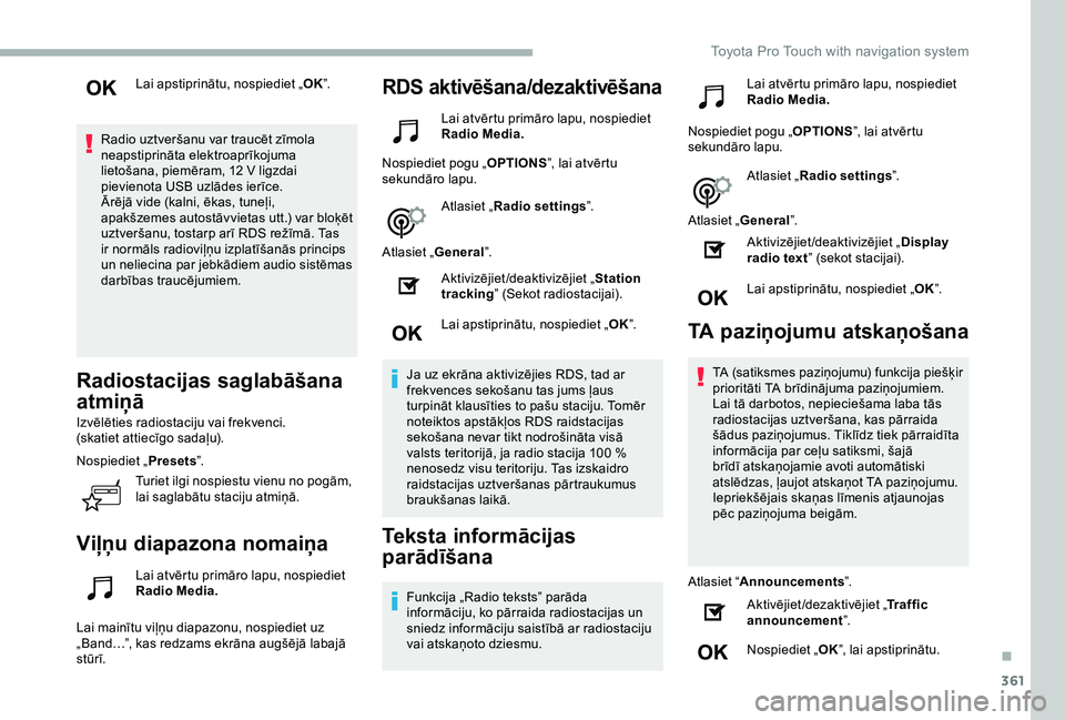 TOYOTA PROACE 2020 Lietošanas Instrukcija (in Latvian) 361
Lai apstiprinātu, nospiediet „OK”.
Radio uztveršanu var traucēt zīmola neapstiprināta elektroaprīkojuma lietošana, piemēram, 12 V ligzdai pievienota USB uzlādes ierīce.Ārējā vide TOYOTA PROACE 2020 Lietošanas Instrukcija (in Latvian) 361
Lai apstiprinātu, nospiediet „OK”.
Radio uztveršanu var traucēt zīmola neapstiprināta elektroaprīkojuma lietošana, piemēram, 12 V ligzdai pievienota USB uzlādes ierīce.Ārējā vide