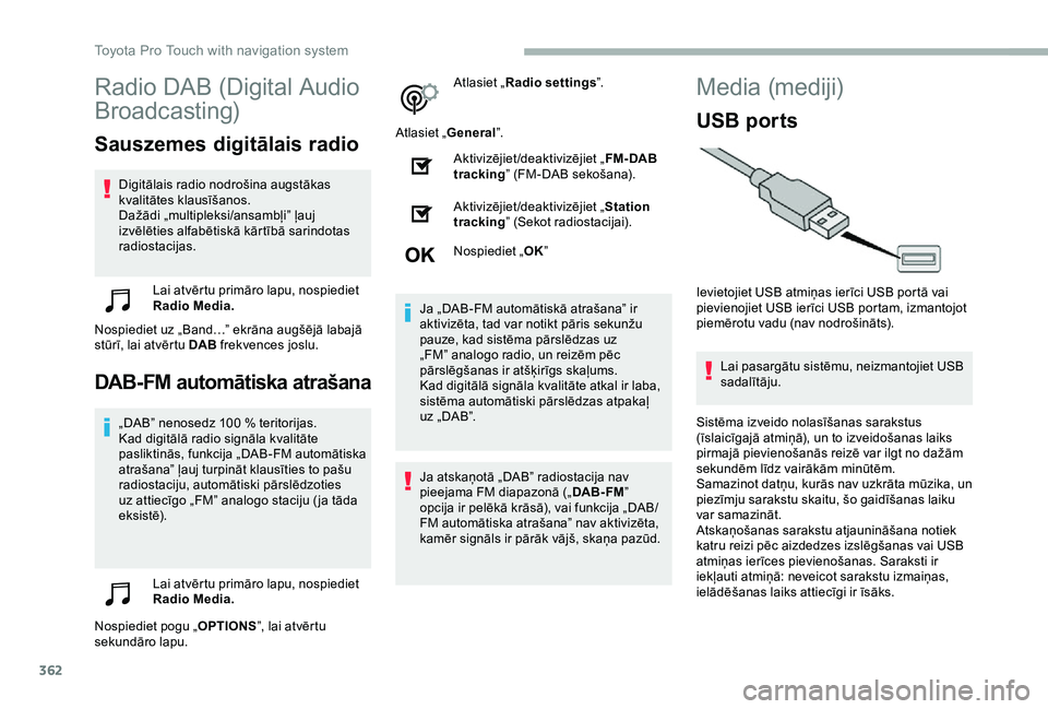TOYOTA PROACE 2020 Lietošanas Instrukcija (in Latvian) 362
Radio DAB (Digital Audio
Broadcasting)
Sauszemes digitālais radio
Digitālais radio nodrošina augstākas kvalitātes klausīšanos.Dažādi „multipleksi/ansambļi” ļauj izvēlēties alfab TOYOTA PROACE 2020 Lietošanas Instrukcija (in Latvian) 362
Radio DAB (Digital Audio
Broadcasting)
Sauszemes digitālais radio
Digitālais radio nodrošina augstākas kvalitātes klausīšanos.Dažādi „multipleksi/ansambļi” ļauj izvēlēties alfab