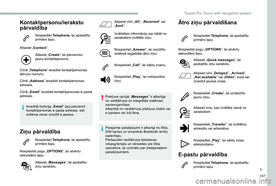 TOYOTA PROACE 2020 Lietošanas Instrukcija (in Latvian) 367
Kontaktpersonu/ierakstu
pār valdība
Nospiediet Telephone, lai apskatītu primāro lapu.
Atlasiet „Contact”.
Atlasiet „Create”, lai pievienotu jaunu kontaktpersonu.
Cilnē „Telephone TOYOTA PROACE 2020 Lietošanas Instrukcija (in Latvian) 367
Kontaktpersonu/ierakstu
pār valdība
Nospiediet Telephone, lai apskatītu primāro lapu.
Atlasiet „Contact”.
Atlasiet „Create”, lai pievienotu jaunu kontaktpersonu.
Cilnē „Telephone