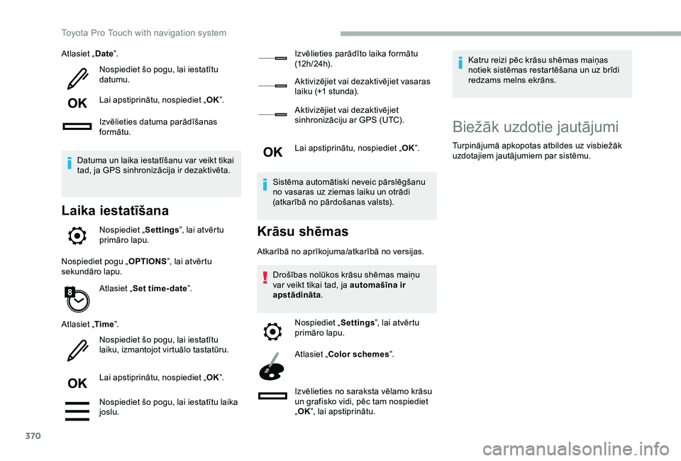 TOYOTA PROACE 2020 Lietošanas Instrukcija (in Latvian) 370
Atlasiet „Date”.
Nospiediet šo pogu, lai iestatītu datumu.
Lai apstiprinātu, nospiediet „OK”.
Izvēlieties datuma parādīšanas formātu.
Datuma un laika iestatīšanu var veikt tikai TOYOTA PROACE 2020 Lietošanas Instrukcija (in Latvian) 370
Atlasiet „Date”.
Nospiediet šo pogu, lai iestatītu datumu.
Lai apstiprinātu, nospiediet „OK”.
Izvēlieties datuma parādīšanas formātu.
Datuma un laika iestatīšanu var veikt tikai