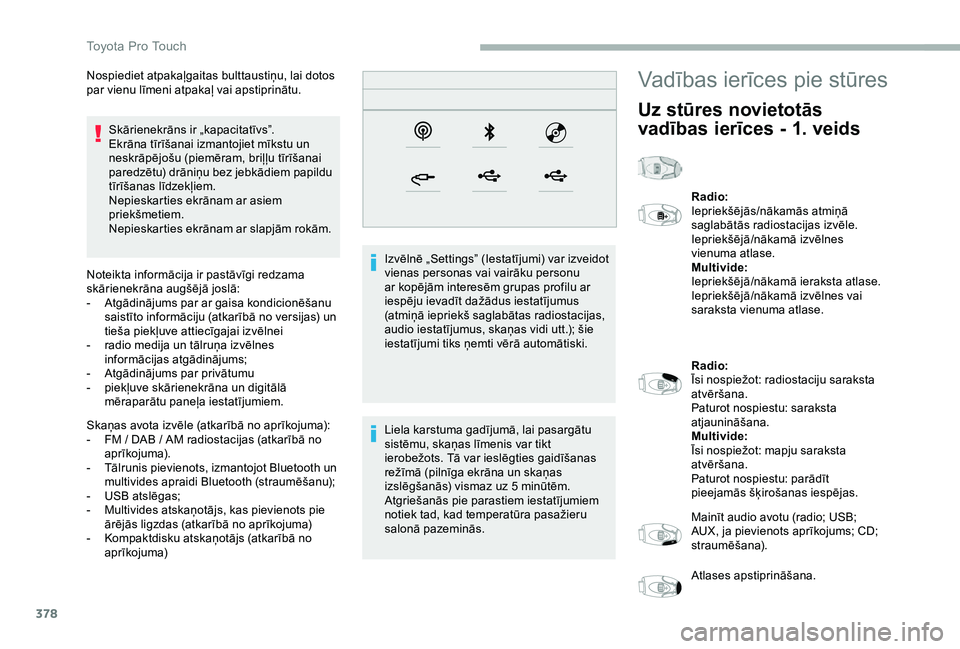 TOYOTA PROACE 2020 Lietošanas Instrukcija (in Latvian) 378
Skārienekrāns ir „kapacitatīvs”.Ekrāna tīrīšanai izmantojiet mīkstu un neskrāpējošu (piemēram, briļļu tīrīšanai paredzētu) drāniņu bez jebkādiem papildu tīrīšanas līdz TOYOTA PROACE 2020 Lietošanas Instrukcija (in Latvian) 378
Skārienekrāns ir „kapacitatīvs”.Ekrāna tīrīšanai izmantojiet mīkstu un neskrāpējošu (piemēram, briļļu tīrīšanai paredzētu) drāniņu bez jebkādiem papildu tīrīšanas līdz