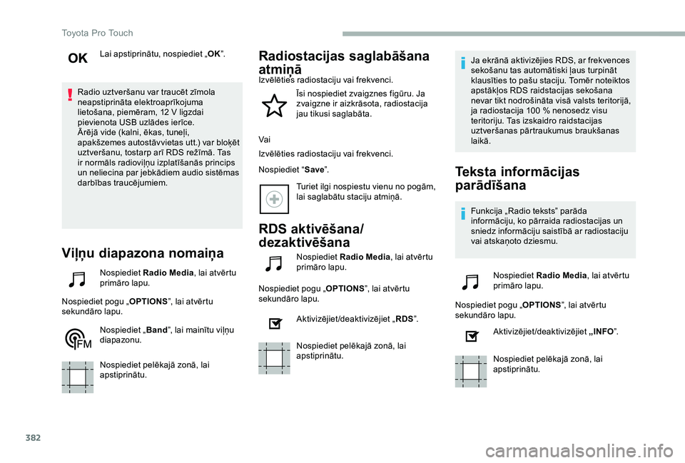 TOYOTA PROACE 2020 Lietošanas Instrukcija (in Latvian) 382
Lai apstiprinātu, nospiediet „OK”.
Radio uztveršanu var traucēt zīmola neapstiprināta elektroaprīkojuma lietošana, piemēram, 12 V ligzdai pievienota USB uzlādes ierīce.Ārējā vide TOYOTA PROACE 2020 Lietošanas Instrukcija (in Latvian) 382
Lai apstiprinātu, nospiediet „OK”.
Radio uztveršanu var traucēt zīmola neapstiprināta elektroaprīkojuma lietošana, piemēram, 12 V ligzdai pievienota USB uzlādes ierīce.Ārējā vide