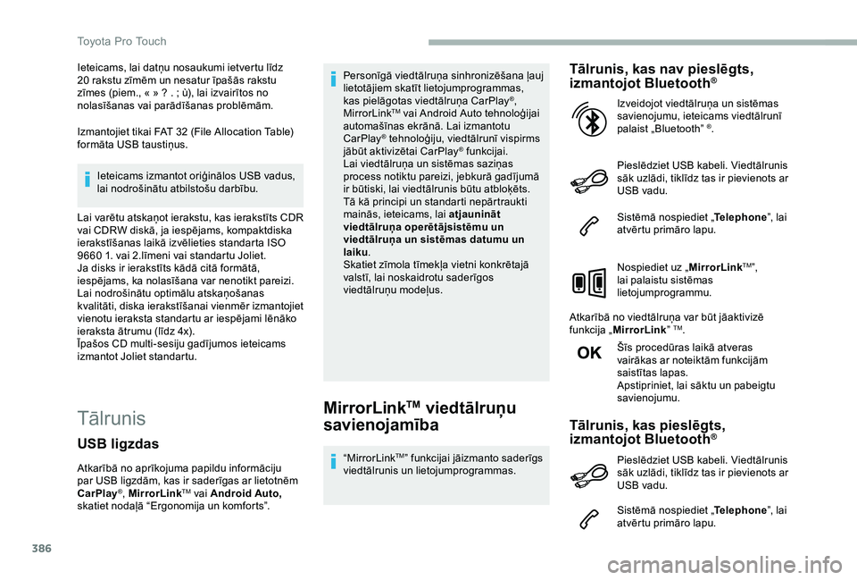 TOYOTA PROACE 2020 Lietošanas Instrukcija (in Latvian) 386
Ieteicams, lai datņu nosaukumi ietvertu līdz 20 rakstu zīmēm un nesatur īpašās rakstu zīmes (piem., « » ? . ; ù), lai izvairītos no nolasīšanas vai parādīšanas problēmām.
Izmant TOYOTA PROACE 2020 Lietošanas Instrukcija (in Latvian) 386
Ieteicams, lai datņu nosaukumi ietvertu līdz 20 rakstu zīmēm un nesatur īpašās rakstu zīmes (piem., « » ? . ; ù), lai izvairītos no nolasīšanas vai parādīšanas problēmām.
Izmant