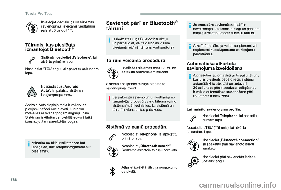 TOYOTA PROACE 2020 Lietošanas Instrukcija (in Latvian) 388
Izveidojot viedtālruņa un sistēmas savienojumu, ieteicams viedtālrunī palaist „Bluetooth” ®.
Tālrunis, kas pieslēgts, izmantojot Bluetooth®
Sistēmā nospiediet „Telephone”, lai a TOYOTA PROACE 2020 Lietošanas Instrukcija (in Latvian) 388
Izveidojot viedtālruņa un sistēmas savienojumu, ieteicams viedtālrunī palaist „Bluetooth” ®.
Tālrunis, kas pieslēgts, izmantojot Bluetooth®
Sistēmā nospiediet „Telephone”, lai a