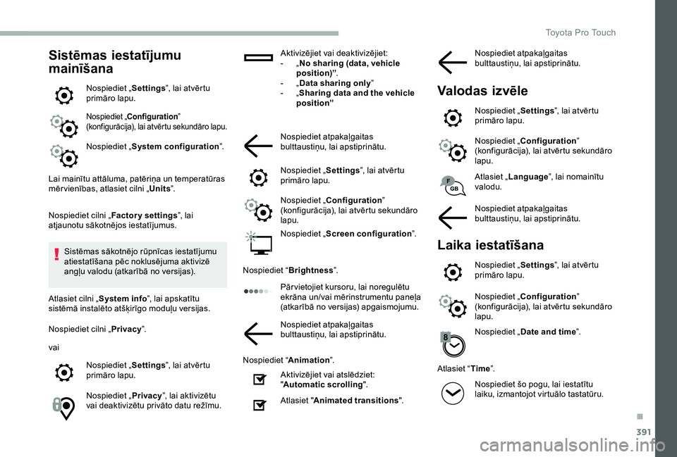 TOYOTA PROACE 2020 Lietošanas Instrukcija (in Latvian) 391
Sistēmas iestatījumu
mainīšana
Nospiediet „Settings”, lai atvērtu primāro lapu.
Nospiediet „Configuration” (konfigurācija), lai atvērtu sekundāro lapu.
Nospiediet „System confi TOYOTA PROACE 2020 Lietošanas Instrukcija (in Latvian) 391
Sistēmas iestatījumu
mainīšana
Nospiediet „Settings”, lai atvērtu primāro lapu.
Nospiediet „Configuration” (konfigurācija), lai atvērtu sekundāro lapu.
Nospiediet „System confi
