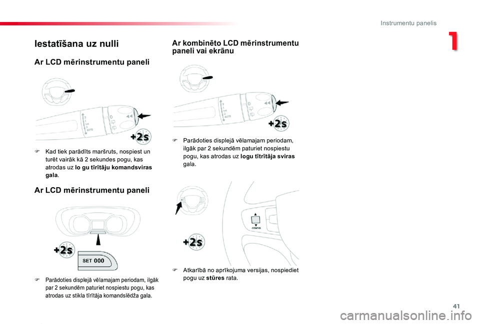 TOYOTA PROACE 2020 Lietošanas Instrukcija (in Latvian) 41
Proace_lv_Chap01_instruments-de-bord_ed01-2019
Iestatīšana uz nulli
Ar LCD mērinstrumentu paneli
F Parādoties displejā vēlamajam periodam, ilgāk par 2 sekundēm paturiet nospiestu pogu, kas TOYOTA PROACE 2020 Lietošanas Instrukcija (in Latvian) 41
Proace_lv_Chap01_instruments-de-bord_ed01-2019
Iestatīšana uz nulli
Ar LCD mērinstrumentu paneli
F Parādoties displejā vēlamajam periodam, ilgāk par 2 sekundēm paturiet nospiestu pogu, kas
