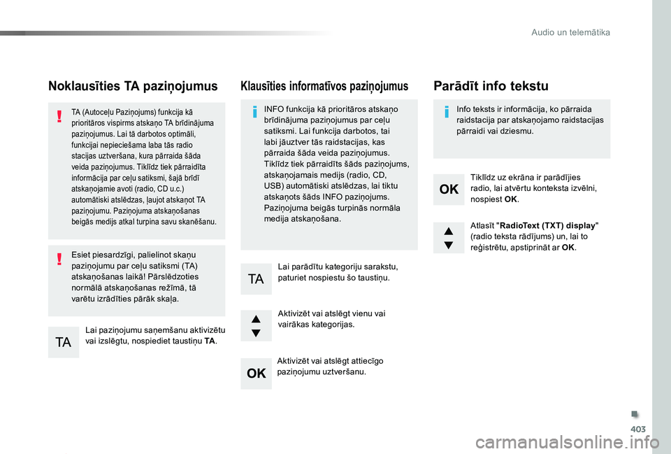 TOYOTA PROACE 2020 Lietošanas Instrukcija (in Latvian) 403
Proace_lv_Chap10d_RD6_ed01-2019
Noklausīties TA paziņojumus
Lai paziņojumu saņemšanu aktivizētu vai izslēgtu, nospiediet taustiņu TA.
TA (Autoceļu Paziņojums) funkcija kā prioritāros v TOYOTA PROACE 2020 Lietošanas Instrukcija (in Latvian) 403
Proace_lv_Chap10d_RD6_ed01-2019
Noklausīties TA paziņojumus
Lai paziņojumu saņemšanu aktivizētu vai izslēgtu, nospiediet taustiņu TA.
TA (Autoceļu Paziņojums) funkcija kā prioritāros v