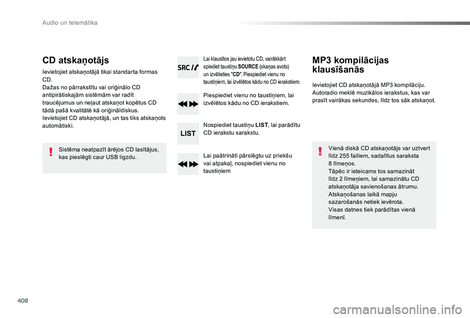 TOYOTA PROACE 2020 Lietošanas Instrukcija (in Latvian) 408
Proace_lv_Chap10d_RD6_ed01-2019
CD atskaņotājs
Ievietojiet atskaņotājā tikai standarta formas CD.Dažas no pārrakstītu vai oriģinālo CD antipirātiskajām sistēmām var radīt traucējum TOYOTA PROACE 2020 Lietošanas Instrukcija (in Latvian) 408
Proace_lv_Chap10d_RD6_ed01-2019
CD atskaņotājs
Ievietojiet atskaņotājā tikai standarta formas CD.Dažas no pārrakstītu vai oriģinālo CD antipirātiskajām sistēmām var radīt traucējum