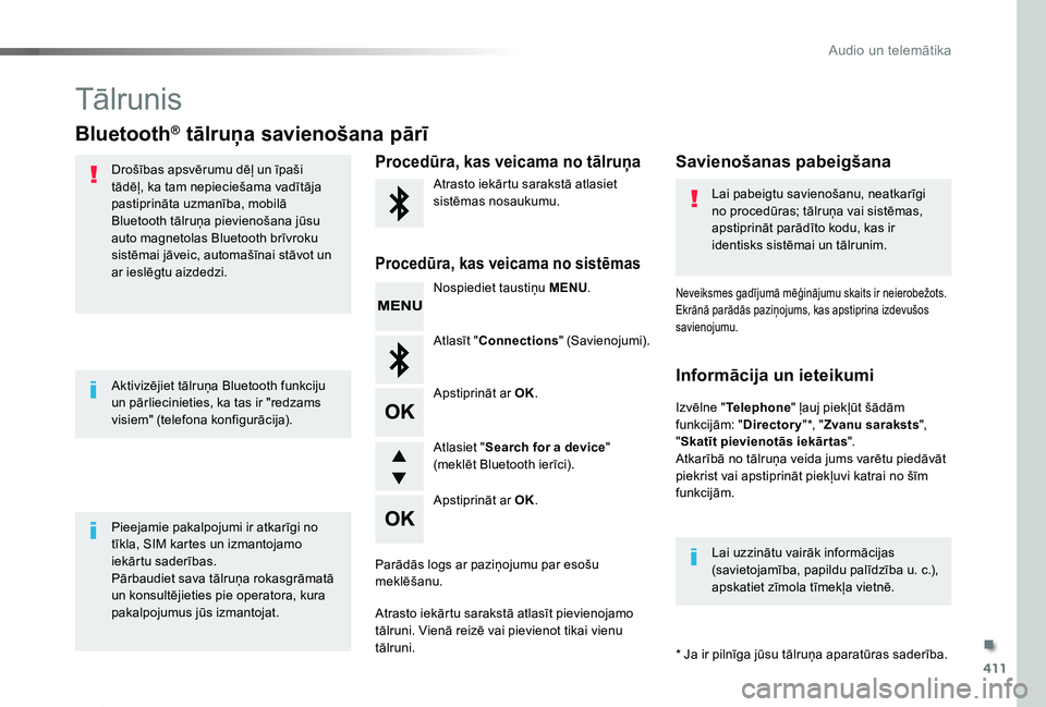 TOYOTA PROACE 2020 Lietošanas Instrukcija (in Latvian) 411
Proace_lv_Chap10d_RD6_ed01-2019
Tālrunis
Bluetooth® tālruņa savienošana pārī
Drošības apsvērumu dēļ un īpaši tādēļ, ka tam nepieciešama vadītāja pastiprināta uzmanība, mobil TOYOTA PROACE 2020 Lietošanas Instrukcija (in Latvian) 411
Proace_lv_Chap10d_RD6_ed01-2019
Tālrunis
Bluetooth® tālruņa savienošana pārī
Drošības apsvērumu dēļ un īpaši tādēļ, ka tam nepieciešama vadītāja pastiprināta uzmanība, mobil
