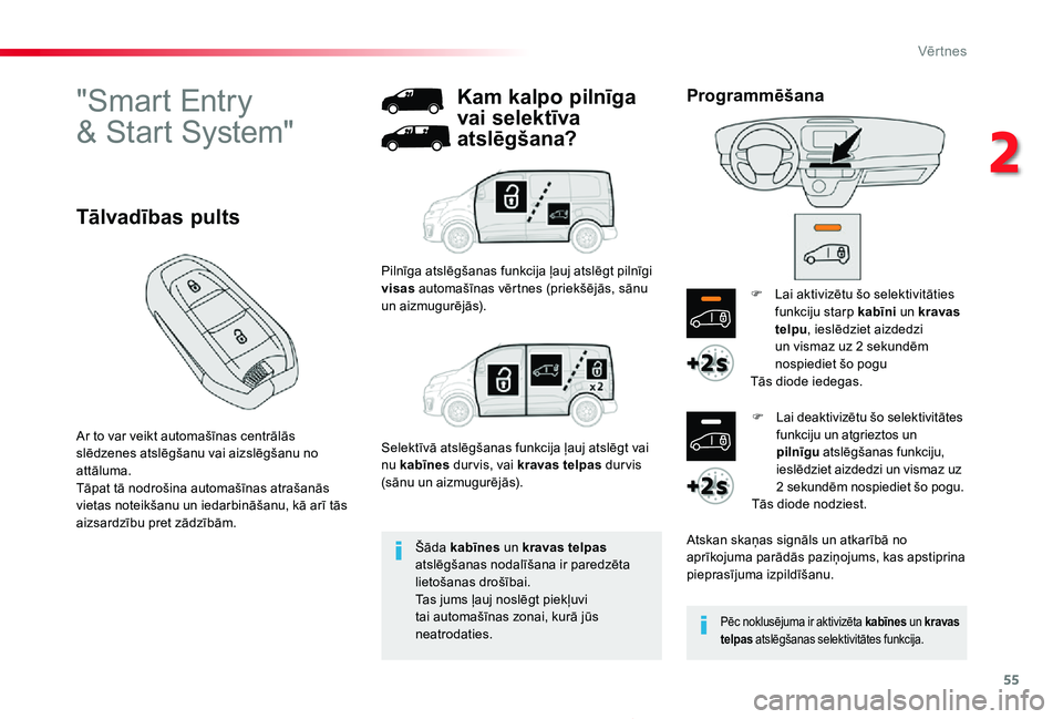 TOYOTA PROACE 2020 Lietošanas Instrukcija (in Latvian) 55
Proace_lv_Chap02_ouvertures_ed01-2019
"Smart Entry
& Start System"
Ar to var veikt automašīnas centrālās slēdzenes atslēgšanu vai aizslēgšanu no attāluma.Tāpat tā nodrošina a TOYOTA PROACE 2020 Lietošanas Instrukcija (in Latvian) 55
Proace_lv_Chap02_ouvertures_ed01-2019
"Smart Entry
& Start System"
Ar to var veikt automašīnas centrālās slēdzenes atslēgšanu vai aizslēgšanu no attāluma.Tāpat tā nodrošina a
