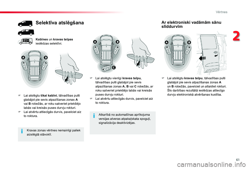 TOYOTA PROACE 2020 Lietošanas Instrukcija (in Latvian) 61
Proace_lv_Chap02_ouvertures_ed01-2019
Atkarībā no automašīnas aprīkojuma
versijas atveras atpakaļskata spoguļi, signalizācija deaktivizējas.
Kabīnes un kravas telpas ieslēdzas selektīv TOYOTA PROACE 2020 Lietošanas Instrukcija (in Latvian) 61
Proace_lv_Chap02_ouvertures_ed01-2019
Atkarībā no automašīnas aprīkojuma
versijas atveras atpakaļskata spoguļi, signalizācija deaktivizējas.
Kabīnes un kravas telpas ieslēdzas selektīv