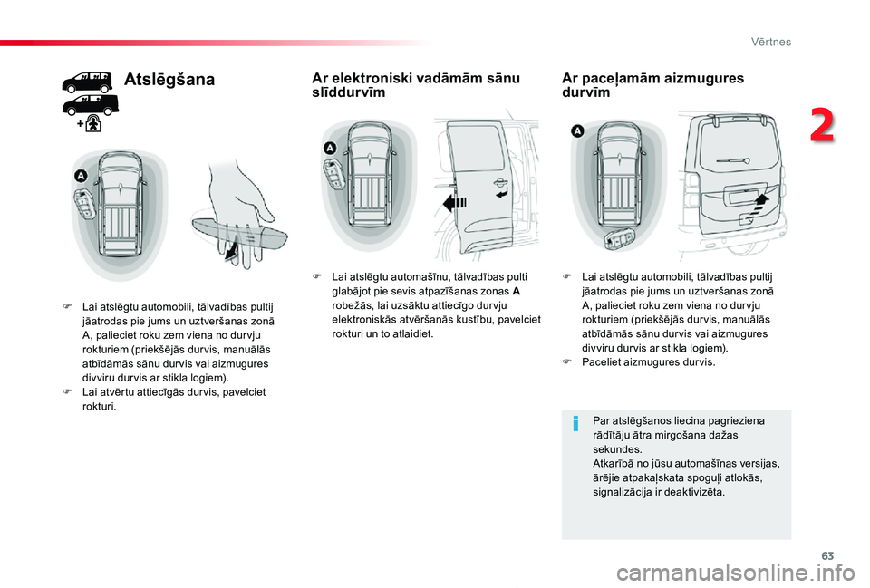 TOYOTA PROACE 2020 Lietošanas Instrukcija (in Latvian) 63
Proace_lv_Chap02_ouvertures_ed01-2019
Atslēgšana
F Lai atslēgtu automobili, tālvadības pultij jāatrodas pie jums un uztveršanas zonā A, palieciet roku zem viena no dur vju rokturiem (priek TOYOTA PROACE 2020 Lietošanas Instrukcija (in Latvian) 63
Proace_lv_Chap02_ouvertures_ed01-2019
Atslēgšana
F Lai atslēgtu automobili, tālvadības pultij jāatrodas pie jums un uztveršanas zonā A, palieciet roku zem viena no dur vju rokturiem (priek