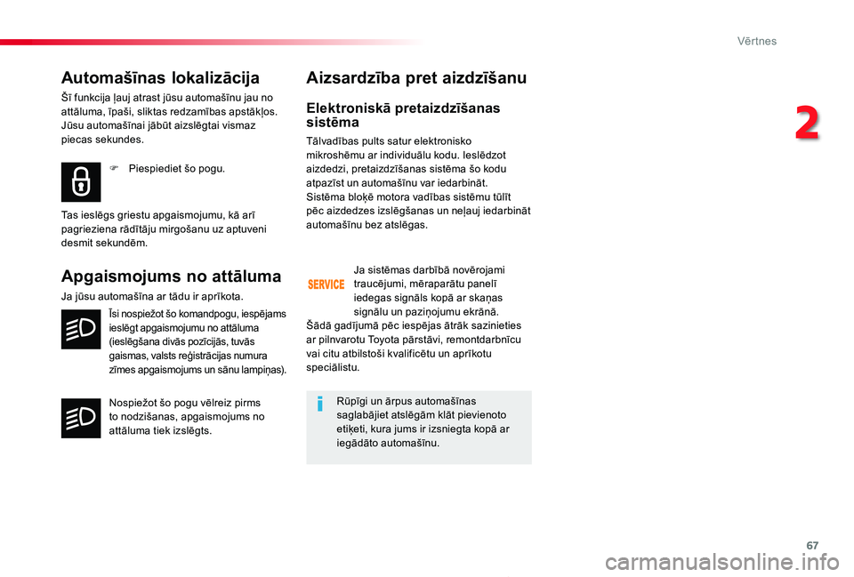 TOYOTA PROACE 2020 Lietošanas Instrukcija (in Latvian) 67
Proace_lv_Chap02_ouvertures_ed01-2019
Automašīnas lokalizācija
Šī funkcija ļauj atrast jūsu automašīnu jau no attāluma, īpaši, sliktas redzamības apstākļos. Jūsu automašīnai jāb TOYOTA PROACE 2020 Lietošanas Instrukcija (in Latvian) 67
Proace_lv_Chap02_ouvertures_ed01-2019
Automašīnas lokalizācija
Šī funkcija ļauj atrast jūsu automašīnu jau no attāluma, īpaši, sliktas redzamības apstākļos. Jūsu automašīnai jāb