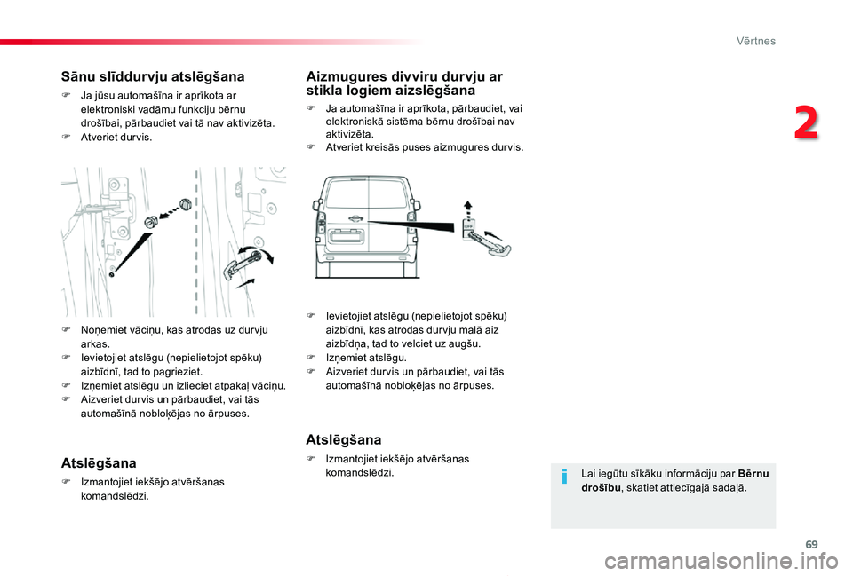 TOYOTA PROACE 2020 Lietošanas Instrukcija (in Latvian) 69
Proace_lv_Chap02_ouvertures_ed01-2019
Lai iegūtu sīkāku informāciju par Bērnu drošību, skatiet attiecīgajā sadaļā.
Sānu slīddurvju atslēgšana
F Ja jūsu automašīna ir aprīkota ar TOYOTA PROACE 2020 Lietošanas Instrukcija (in Latvian) 69
Proace_lv_Chap02_ouvertures_ed01-2019
Lai iegūtu sīkāku informāciju par Bērnu drošību, skatiet attiecīgajā sadaļā.
Sānu slīddurvju atslēgšana
F Ja jūsu automašīna ir aprīkota ar