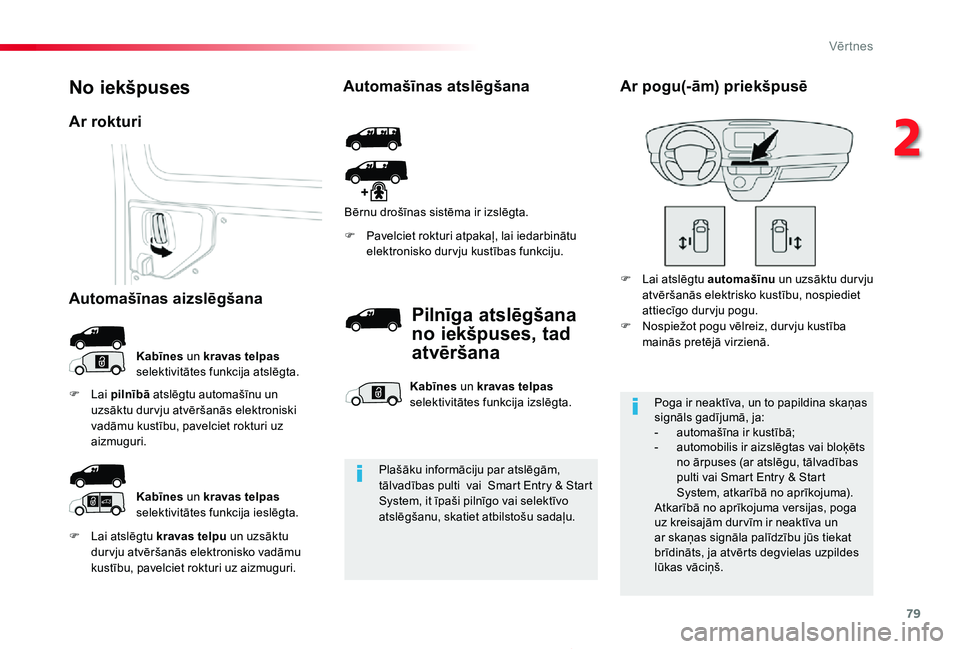 TOYOTA PROACE 2020 Lietošanas Instrukcija (in Latvian) 79
Proace_lv_Chap02_ouvertures_ed01-2019
F Lai atslēgtu kravas telpu un uzsāktu dur vju atvēršanās elektronisko vadāmu kustību, pavelciet rokturi uz aizmuguri.
F Pavelciet rokturi atpakaļ, lai TOYOTA PROACE 2020 Lietošanas Instrukcija (in Latvian) 79
Proace_lv_Chap02_ouvertures_ed01-2019
F Lai atslēgtu kravas telpu un uzsāktu dur vju atvēršanās elektronisko vadāmu kustību, pavelciet rokturi uz aizmuguri.
F Pavelciet rokturi atpakaļ, lai