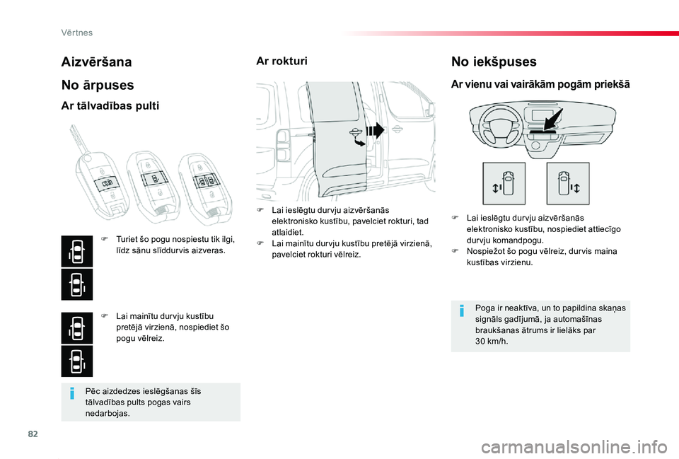 TOYOTA PROACE 2020 Lietošanas Instrukcija (in Latvian) 82
Proace_lv_Chap02_ouvertures_ed01-2019
Pēc aizdedzes ieslēgšanas šīs tālvadības pults pogas vairs nedarbojas.
Aizvēršana
No ārpuses
F Lai ieslēgtu dur vju aizvēršanās elektronisko kust TOYOTA PROACE 2020 Lietošanas Instrukcija (in Latvian) 82
Proace_lv_Chap02_ouvertures_ed01-2019
Pēc aizdedzes ieslēgšanas šīs tālvadības pults pogas vairs nedarbojas.
Aizvēršana
No ārpuses
F Lai ieslēgtu dur vju aizvēršanās elektronisko kust