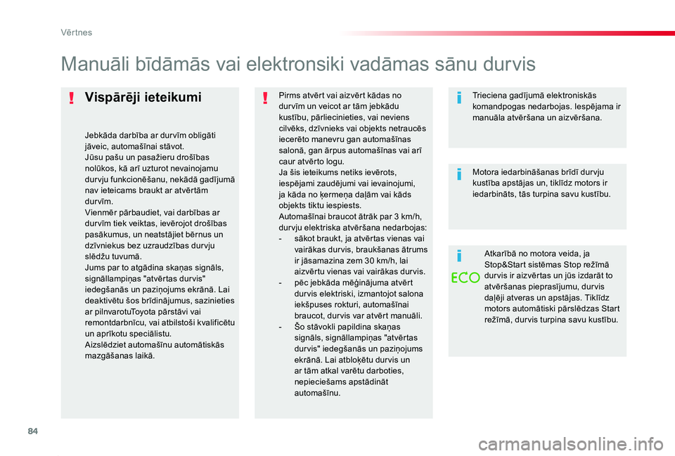 TOYOTA PROACE 2020 Lietošanas Instrukcija (in Latvian) 84
Proace_lv_Chap02_ouvertures_ed01-2019
Vispārēji ieteikumi
Jebkāda darbība ar dur vīm obligāti jāveic, automašīnai stāvot.Jūsu pašu un pasažieru drošības nolūkos, kā arī uzturot ne TOYOTA PROACE 2020 Lietošanas Instrukcija (in Latvian) 84
Proace_lv_Chap02_ouvertures_ed01-2019
Vispārēji ieteikumi
Jebkāda darbība ar dur vīm obligāti jāveic, automašīnai stāvot.Jūsu pašu un pasažieru drošības nolūkos, kā arī uzturot ne