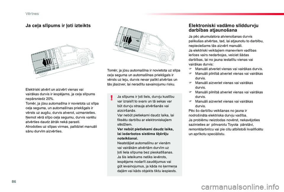 TOYOTA PROACE 2020 Lietošanas Instrukcija (in Latvian) 86
Proace_lv_Chap02_ouvertures_ed01-2019
Ja slīpums ir ļoti liels, dur vju kustību var izraisīt to svars un tā sekas var būt dur vju strauja atvēršanās vai aizciršanās.Var nebūt pietiekami TOYOTA PROACE 2020 Lietošanas Instrukcija (in Latvian) 86
Proace_lv_Chap02_ouvertures_ed01-2019
Ja slīpums ir ļoti liels, dur vju kustību var izraisīt to svars un tā sekas var būt dur vju strauja atvēršanās vai aizciršanās.Var nebūt pietiekami