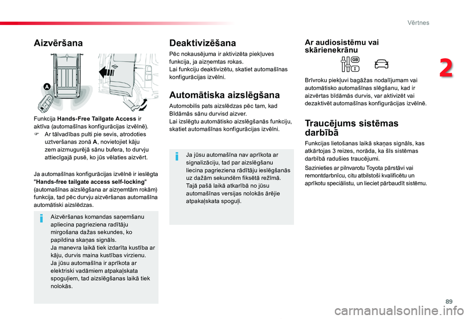 TOYOTA PROACE 2020  Lietošanas Instrukcija (in Latvian) 89
Proace_lv_Chap02_ouvertures_ed01-2019
Aizvēršanas komandas saņemšanu apliecina pagrieziena radītāju mirgošana dažas sekundes, ko papildina skaņas signāls.Ja manevra laikā tiek izdarīta 