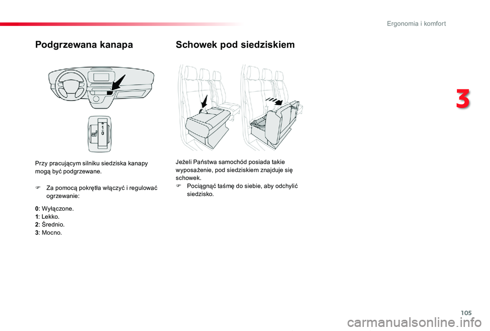 TOYOTA PROACE 2020 Instrukcja obsługi (in Polish) 105
Proace_pl_Chap03_ergonomie-et-confort_ed01-2019
Podgrzewana kanapa
0: Wyłączone.1: Lekko.2: Średnio.
3: Mocno.
F Za pomocą pokrętła włączyć i regulować ogrzewanie:
Przy pracującym silni TOYOTA PROACE 2020 Instrukcja obsługi (in Polish) 105
Proace_pl_Chap03_ergonomie-et-confort_ed01-2019
Podgrzewana kanapa
0: Wyłączone.1: Lekko.2: Średnio.
3: Mocno.
F Za pomocą pokrętła włączyć i regulować ogrzewanie:
Przy pracujÄ…cym silni
