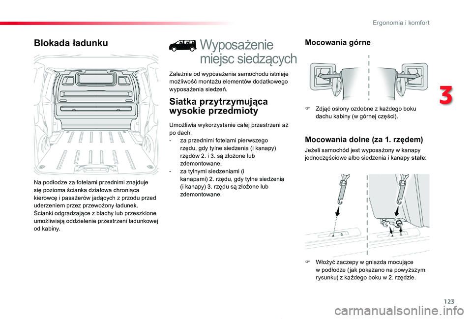 TOYOTA PROACE 2020 Instrukcja obsługi (in Polish) 123
Proace_pl_Chap03_ergonomie-et-confort_ed01-2019
Blokada ładunku
Na podłodze za fotelami przednimi znajduje się pozioma ścianka działowa chroniąca kierowcę i pasażerów jadących z przodu p TOYOTA PROACE 2020 Instrukcja obsługi (in Polish) 123
Proace_pl_Chap03_ergonomie-et-confort_ed01-2019
Blokada ładunku
Na podłodze za fotelami przednimi znajduje się pozioma ścianka działowa chroniąca kierowcę i pasażerów jadących z przodu p