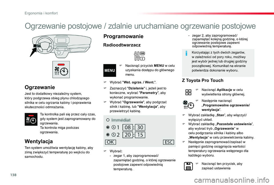 TOYOTA PROACE 2020 Instrukcja obsługi (in Polish) 138
Proace_pl_Chap03_ergonomie-et-confort_ed01-2019
Ogrzewanie
Jest to dodatkowy niezależny system, który podgrzewa obieg płynu chłodzącego silnika w celu ogrzania kabiny i poprawienia skuteczno TOYOTA PROACE 2020 Instrukcja obsługi (in Polish) 138
Proace_pl_Chap03_ergonomie-et-confort_ed01-2019
Ogrzewanie
Jest to dodatkowy niezależny system, który podgrzewa obieg płynu chłodzącego silnika w celu ogrzania kabiny i poprawienia skuteczno