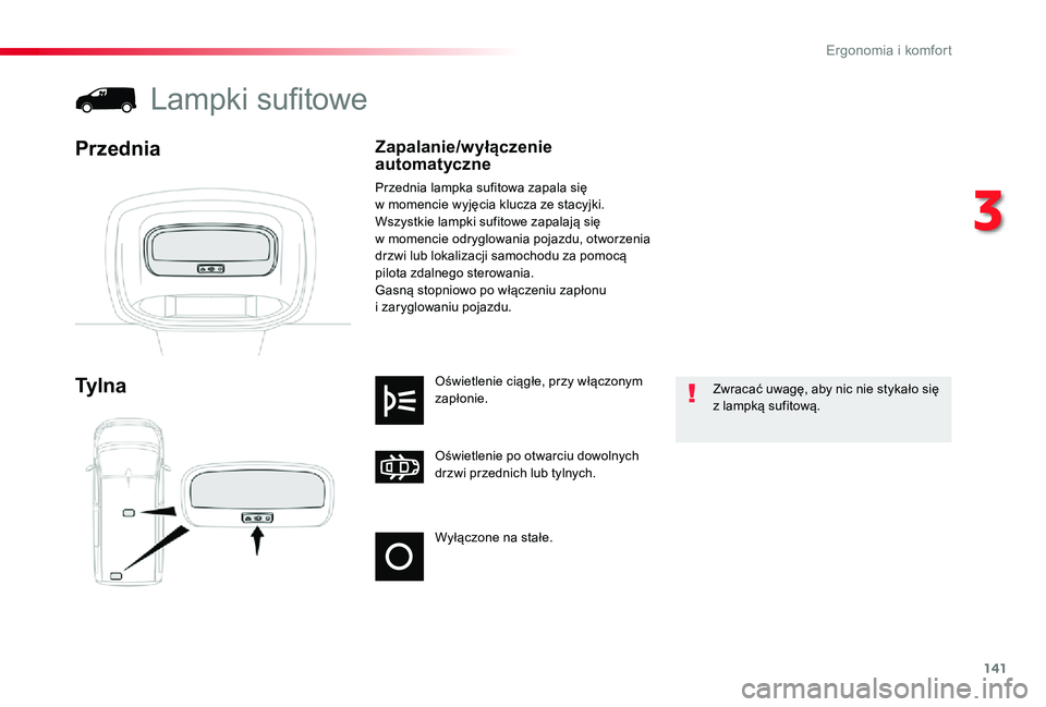 TOYOTA PROACE 2020 Instrukcja obsługi (in Polish) 141
Proace_pl_Chap03_ergonomie-et-confort_ed01-2019
Wyłączone na stałe.
Oświetlenie po otwarciu dowolnych drzwi przednich lub tylnych.
Oświetlenie ciągłe, przy włączonym zapłonie.Ty l n a
La TOYOTA PROACE 2020 Instrukcja obsługi (in Polish) 141
Proace_pl_Chap03_ergonomie-et-confort_ed01-2019
Wyłączone na stałe.
Oświetlenie po otwarciu dowolnych drzwi przednich lub tylnych.
Oświetlenie ciągłe, przy włączonym zapłonie.Ty l n a
La