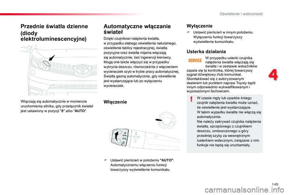 TOYOTA PROACE 2020 Instrukcja obsługi (in Polish) 149
Proace_pl_Chap04_eclairage-et-visibilite_ed01-2019
Przednie światła dzienne
(diody
elektroluminescencyjne)
Włączają się automatycznie w momencie uruchomienia silnika, gdy przełącznik świ TOYOTA PROACE 2020 Instrukcja obsługi (in Polish) 149
Proace_pl_Chap04_eclairage-et-visibilite_ed01-2019
Przednie światła dzienne
(diody
elektroluminescencyjne)
Włączają się automatycznie w momencie uruchomienia silnika, gdy przełącznik świ