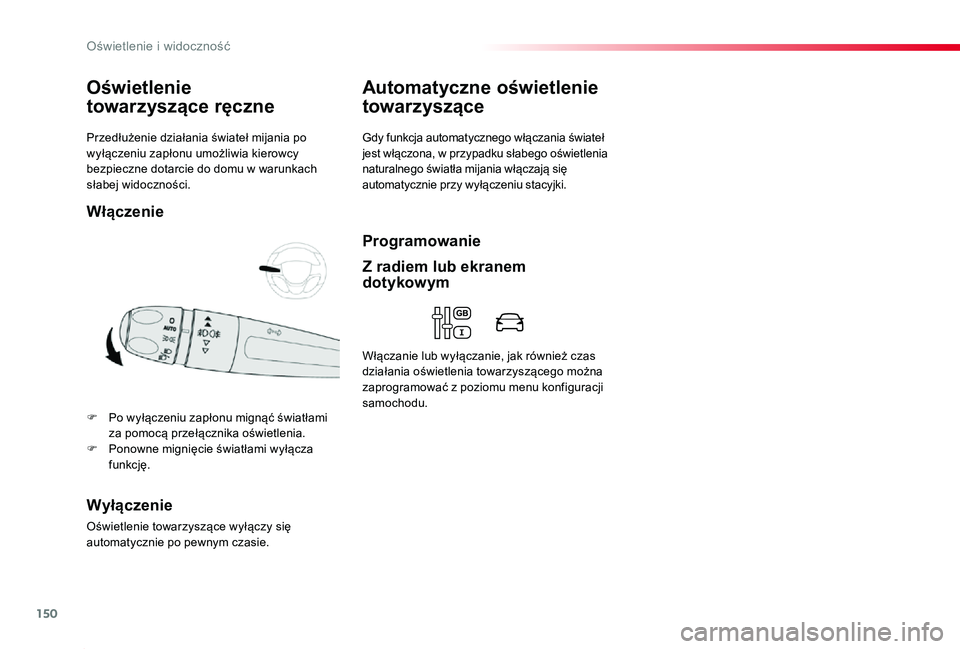 TOYOTA PROACE 2020 Instrukcja obsługi (in Polish) 150
Proace_pl_Chap04_eclairage-et-visibilite_ed01-2019
Przedłużenie działania świateł mijania po wyłączeniu zapłonu umożliwia kierowcy bezpieczne dotarcie do domu w warunkach słabej widoczno TOYOTA PROACE 2020 Instrukcja obsługi (in Polish) 150
Proace_pl_Chap04_eclairage-et-visibilite_ed01-2019
Przedłużenie działania świateł mijania po wyłączeniu zapłonu umożliwia kierowcy bezpieczne dotarcie do domu w warunkach słabej widoczno