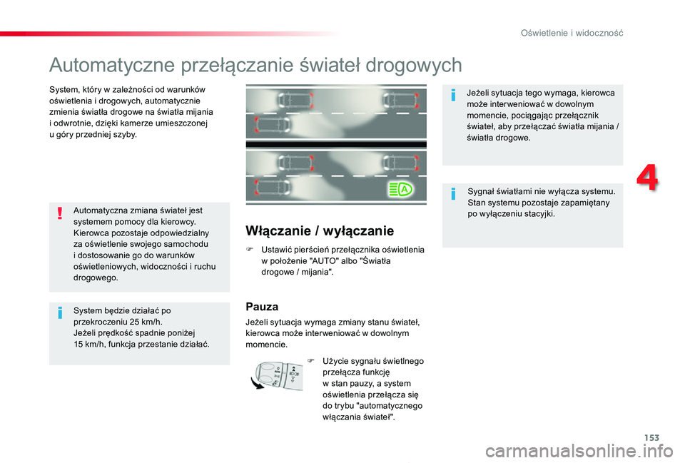 TOYOTA PROACE 2020 Instrukcja obsługi (in Polish) 153
Proace_pl_Chap04_eclairage-et-visibilite_ed01-2019
Automatyczne przełączanie świateł drogowych
System, który w zależności od warunków oświetlenia i drogowych, automatycznie zmienia świat TOYOTA PROACE 2020 Instrukcja obsługi (in Polish) 153
Proace_pl_Chap04_eclairage-et-visibilite_ed01-2019
Automatyczne przełączanie świateł drogowych
System, który w zależności od warunków oświetlenia i drogowych, automatycznie zmienia świat