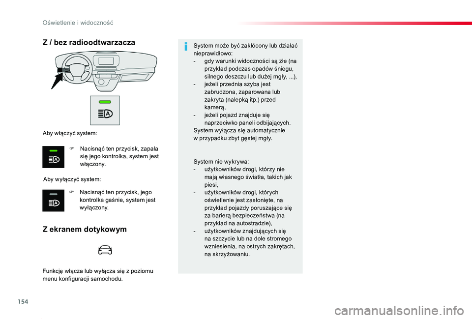 TOYOTA PROACE 2020 Instrukcja obsługi (in Polish) 154
Proace_pl_Chap04_eclairage-et-visibilite_ed01-2019
Z ekranem dotykowym
Z / bez radioodtwarzacza
Aby wyłączyć system:
Aby włączyć system:
F Nacisnąć ten przycisk, zapala się jego kontrolka TOYOTA PROACE 2020 Instrukcja obsługi (in Polish) 154
Proace_pl_Chap04_eclairage-et-visibilite_ed01-2019
Z ekranem dotykowym
Z / bez radioodtwarzacza
Aby wyłączyć system:
Aby włączyć system:
F Nacisnąć ten przycisk, zapala się jego kontrolka