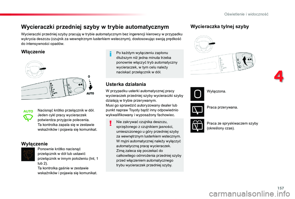 TOYOTA PROACE 2020 Instrukcja obsługi (in Polish) 157
Proace_pl_Chap04_eclairage-et-visibilite_ed01-2019
Wycieraczki przedniej szyby w trybie automatycznym
Włączenie
Nacisnąć krótko przełącznik w dół.Jeden cykl pracy wycieraczek potwierdza p TOYOTA PROACE 2020 Instrukcja obsługi (in Polish) 157
Proace_pl_Chap04_eclairage-et-visibilite_ed01-2019
Wycieraczki przedniej szyby w trybie automatycznym
Włączenie
Nacisnąć krótko przełącznik w dół.Jeden cykl pracy wycieraczek potwierdza p