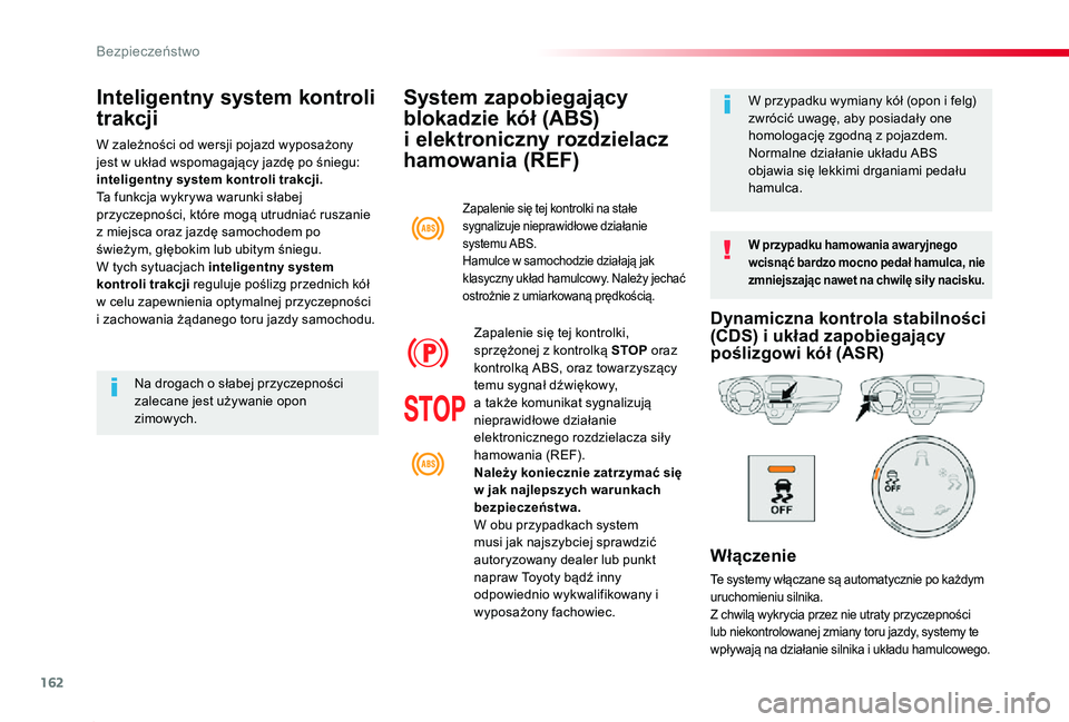 TOYOTA PROACE 2020 Instrukcja obsługi (in Polish) 162
Proace_pl_Chap05_securite_ed01-2019
System zapobiegający
blokadzie kół (ABS)
i elektroniczny rozdzielacz
hamowania (REF)
W przypadku hamowania awar yjnego wcisnąć bardzo mocno pedał hamul TOYOTA PROACE 2020 Instrukcja obsługi (in Polish) 162
Proace_pl_Chap05_securite_ed01-2019
System zapobiegający
blokadzie kół (ABS)
i elektroniczny rozdzielacz
hamowania (REF)
W przypadku hamowania awar yjnego wcisnąć bardzo mocno pedał hamul