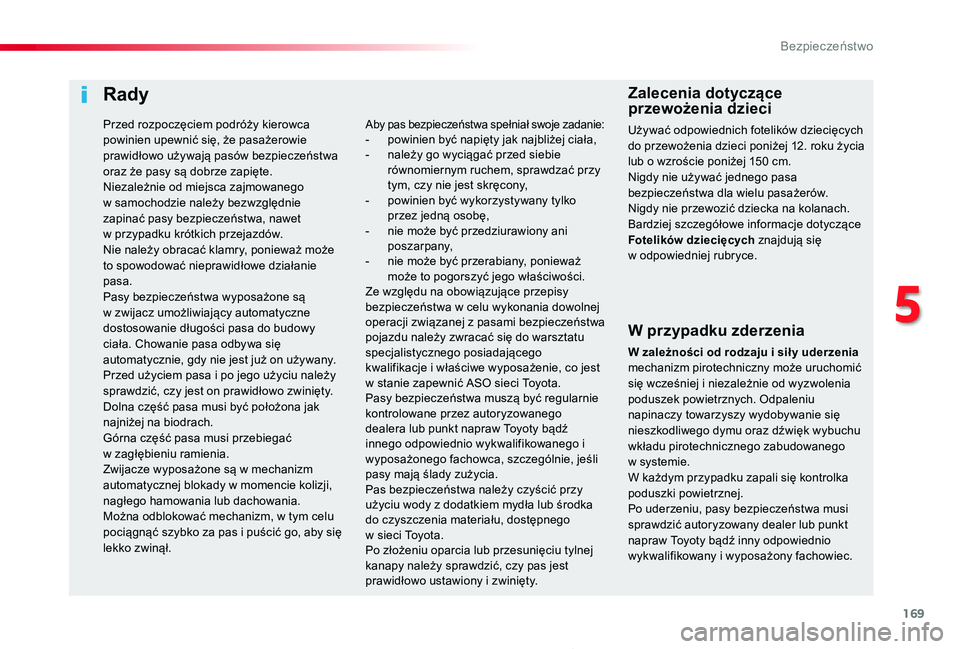 TOYOTA PROACE 2020 Instrukcja obsługi (in Polish) 169
Proace_pl_Chap05_securite_ed01-2019
Rady
W przypadku zderzenia
W zależności od rodzaju i sił y uderzenia mechanizm pirotechniczny może uruchomić się wcześniej i niezależnie od wyzwolenia p TOYOTA PROACE 2020 Instrukcja obsługi (in Polish) 169
Proace_pl_Chap05_securite_ed01-2019
Rady
W przypadku zderzenia
W zależności od rodzaju i sił y uderzenia mechanizm pirotechniczny może uruchomić się wcześniej i niezależnie od wyzwolenia p