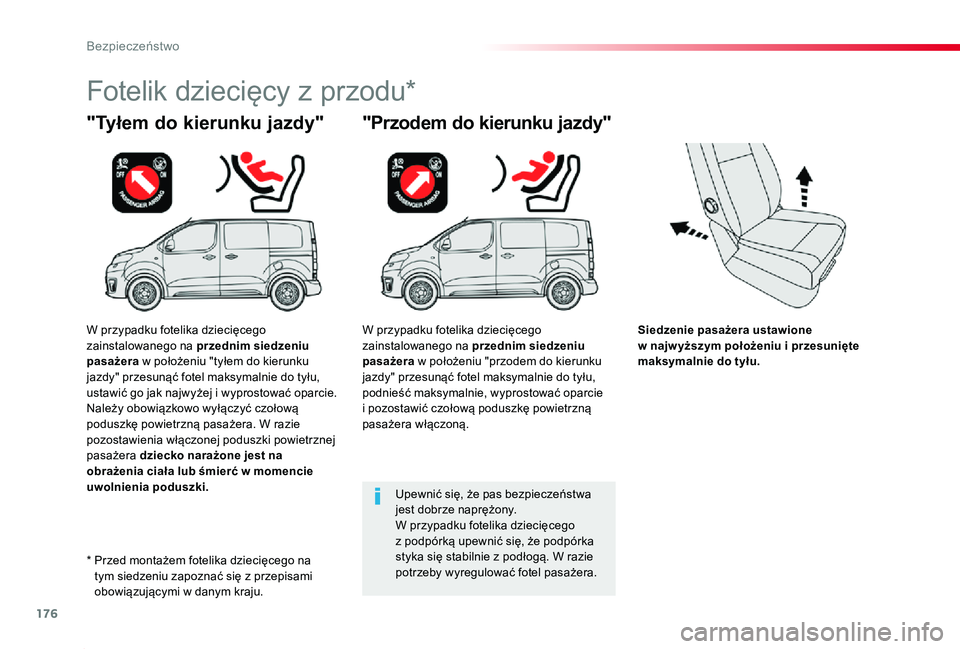 TOYOTA PROACE 2020 Instrukcja obsługi (in Polish) 176
Proace_pl_Chap05_securite_ed01-2019
Siedzenie pasażera ustawione w najw yższym położeniu i przesunięte maksymalnie do tyłu.
"Tyłem do kierunku jazdy"
Fotelik dziecięcy z przodu*
TOYOTA PROACE 2020 Instrukcja obsługi (in Polish) 176
Proace_pl_Chap05_securite_ed01-2019
Siedzenie pasażera ustawione w najw yższym położeniu i przesunięte maksymalnie do tyłu.
"Tyłem do kierunku jazdy"
Fotelik dziecięcy z przodu*