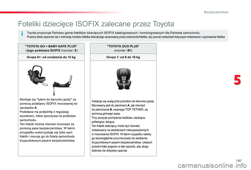 TOYOTA PROACE 2020 Instrukcja obsługi (in Polish) 187
Proace_pl_Chap05_securite_ed01-2019
Foteliki dziecięce ISOFIX zalecane przez To y o t a
To y o t a proponuje Państwu gamę fotelików dziecięcych ISOFIX katalogowanych i homologowanych dla Pań TOYOTA PROACE 2020 Instrukcja obsługi (in Polish) 187
Proace_pl_Chap05_securite_ed01-2019
Foteliki dziecięce ISOFIX zalecane przez To y o t a
To y o t a proponuje Państwu gamę fotelików dziecięcych ISOFIX katalogowanych i homologowanych dla Pań