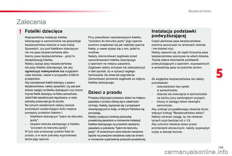 TOYOTA PROACE 2020  Instrukcja obsługi (in Polish) 193
Proace_pl_Chap05_securite_ed01-2019
Foteliki dziecięceInstalacja podstawki 
podwyższającej
Zalecenia
Przepisy dotyczące przewozu dzieci na miejscu pasażera z przodu różnią się w zależno
