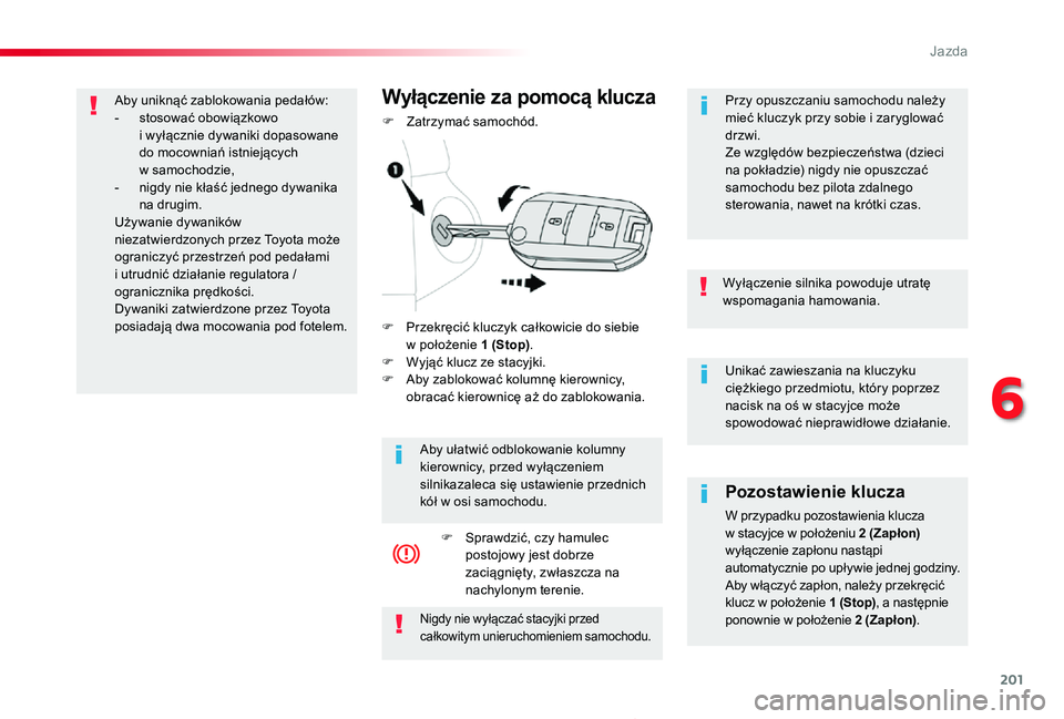 TOYOTA PROACE 2020 Instrukcja obsługi (in Polish) 201
Proace_pl_Chap06_conduite_ed01-2019
Unikać zawieszania na kluczyku ciężkiego przedmiotu, który poprzez nacisk na oś w stacyjce może spowodować nieprawidłowe działanie.
Wyłączenie silnik TOYOTA PROACE 2020 Instrukcja obsługi (in Polish) 201
Proace_pl_Chap06_conduite_ed01-2019
Unikać zawieszania na kluczyku ciężkiego przedmiotu, który poprzez nacisk na oś w stacyjce może spowodować nieprawidłowe działanie.
Wyłączenie silnik